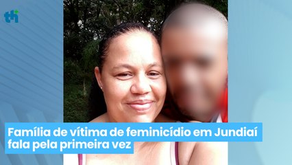 Família de vítima de feminicídio em Jundiaí fala pela primeira vez