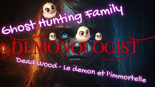 Ghost Hunter Family - Demonologist - Dead Wood - Le demon et l'immortelle