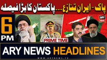 ARY News 6 PM Prime Time Headlines 19th Jan 2024 | Pakistan And Iran Conflict - Latest Updates