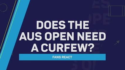 Fans React: Does the Australian Open need a curfew?