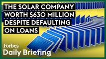 The Solar Company Worth $630 Million Despite Defaulting On Loans