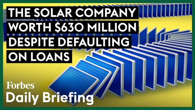 The Solar Company Worth $630 Million Despite Defaulting On Loans