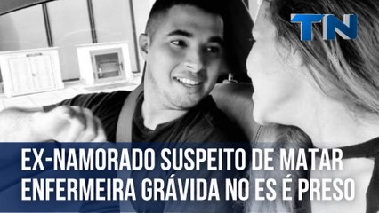 Ex-namorado suspeito de matar enfermeira grávida no ES é preso