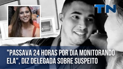 "Passava 24 horas por dia monitorando ela", diz delegada sobre suspeito de matar a ex grávida