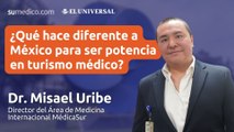 ¿Qué hace diferente a México para  ser potencia en turismo médico?