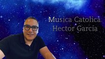 Musica Catolica Hector Garcia