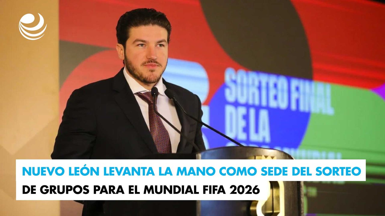 Nuevo León levanta la mano como sede del sorteo de grupos para el Mundial FIFA 2026