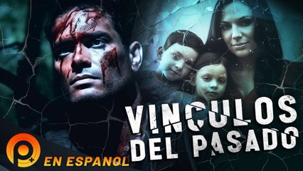 VÍNCULOS DEL PASADO - PELICULA ACCION EN ESPAÑOL LATINO - PELICULAS+