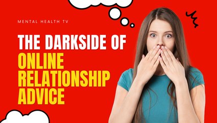 The Dark Side of Online Relationship Advice
