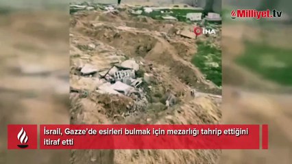 İsrail, Gazze’de esirleri bulmak için mezarlığı tahrip ettiğini itiraf etti