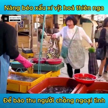 Review phim : Nàng Béo Xấu Xí Vịt Hoá Thiên Nga Để Báo Thù Người Chồng Ngoại Tình