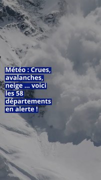 Météo : Crues, avalanches, neige … voici les 58 départements en alerte !