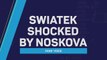 Fans' Voice: Swiatek shocked by Noskova