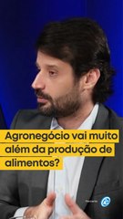 Agronegócio vai muito além da produção de alimentos?