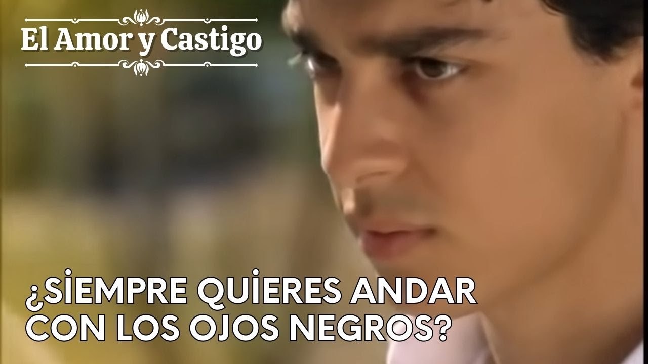 ¿Siempre quieres andar con los ojos negros? | Amor y Castigo - Capitulo 26