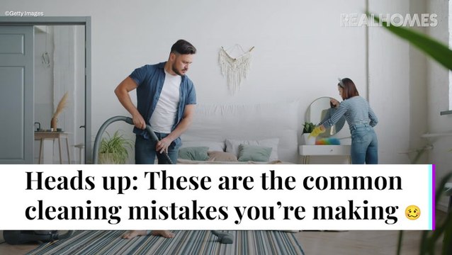 5 Common Cleaning Mistakes You're Probably Making | Real Homes