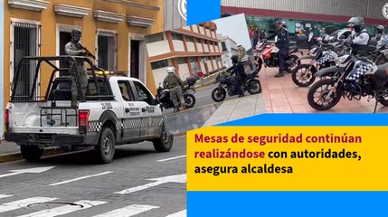 Mesas de seguridad continúan realizándose con autoridades, asegura alcaldesa