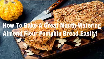 How to Make Mouthwatering Almond Flour Pumpkin Bread