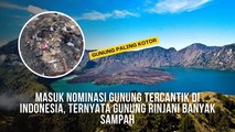 Termasuk Gunung Tercantik di Indonesia, Nyatanya Gunung Rinjani Masih Dipenuhi Sampah Berserakan