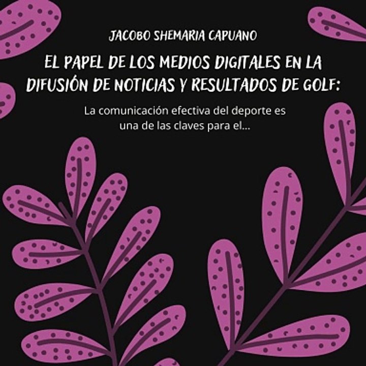 -Jacobo Shemaria Capuano- El papel de los medios digitales en la difusión de noticias y resultados de golf: (Parte 1) (Creado por @JacoboShemariaCapuano)