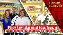 Pinoy Pawnstar na si Boss Toyo, paano naging matagumpay ngayon sa negosyo? | Kapuso Mo, Jessica Soho