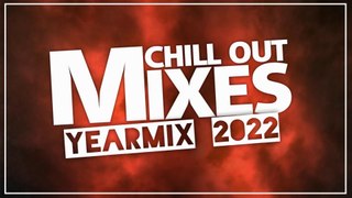 Chill Out Mixes YEARMIX 2022 Trailer