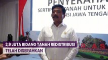 Menteri ATR/BPN Hadi: 2,9 Juta Bidang Tanah Redistribusi Telah Diserahkan kepada Rakyat