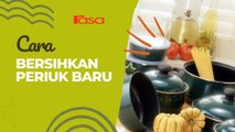 Cara Basuh Periuk Baru