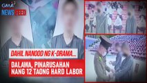 Dahil nanood ng K-drama — Dalawa, pinarusahan ng 12 taon hard labor | GMA Integrated Newsfeed
