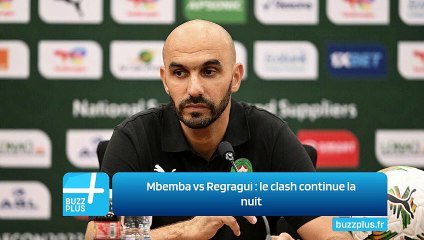 Mbemba vs Regragui : le clash continue la nuit