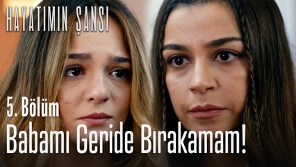 Babamı geride bırakamam! - Hayatımın Şansı