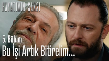Bu işi artık bitirelim... - Hayatımın Şansı