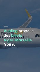 Vueling propose des billets Alger-Marseille à 25 €