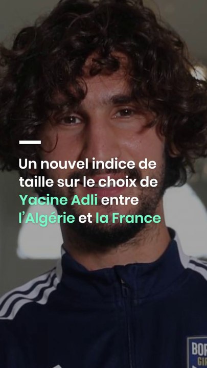 Un nouvel indice de taille sur le choix de Yacine Adli entre l’Algérie et la France