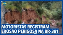 Motoristas registram erosão perigosa na BR-381 e risco de interdição da pista