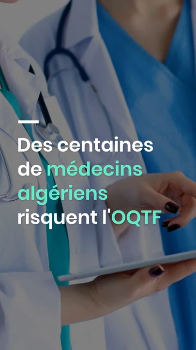 Des centaines de médecins algériens risquent l'OQTF