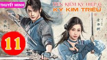 TIÊN KIẾM KỲ HIỆP 6: KỲ KIM TRIÊU - Tập 11 (Thuyết Minh) | Hứa Khải & Ngu Thư Hân