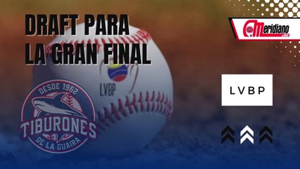 LVBP: ¡Draft para la Gran Final!