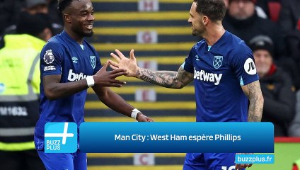 Man City : West Ham espère Phillips