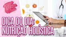 Dica do dia: Como funciona a NUTRIÇÃO HOLÍSTICA - Você Bonita (22/01/2024)