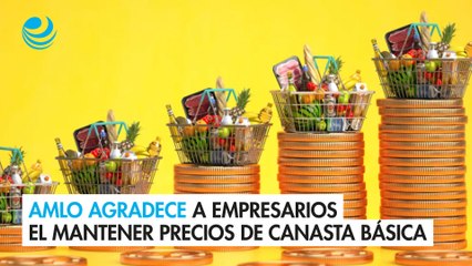 AMLO agradece a empresarios el mantener precios de canasta básica_1