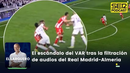 El escándalo del VAR tras la filtración de audios del Real Madrid-Almería