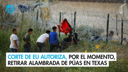 Corte de EU autoriza, por el momento, retirar alambrada de púas en Texas