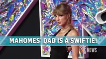 Patrick Mahomes’ Dad Pat GUSHES Over “Down to Earth” Taylor Swift _ E! News
