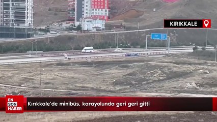 Kırıkkale'de minibüs, karayolunda geri geri gitti