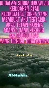 Di dalam surga bukanlah keindahan atau kenikmatan surga yg membuat aku tertarik akan tetapi karena adanya Sang Kekasih Rasulullah ﷺ