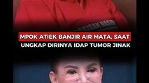 Mpok Atiek Banjir Air Mata, Saat Ungkap Dirinya Idap Tumor Jinak