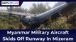 Myanmar Military Aircraft Skids Off Runway In Mizoram | NDTV Profit