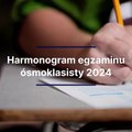 Harmonogram egzaminu ósmoklasisty 2023/2024