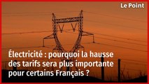 Électricité : pourquoi la hausse des tarifs sera plus importante pour certains Français ?